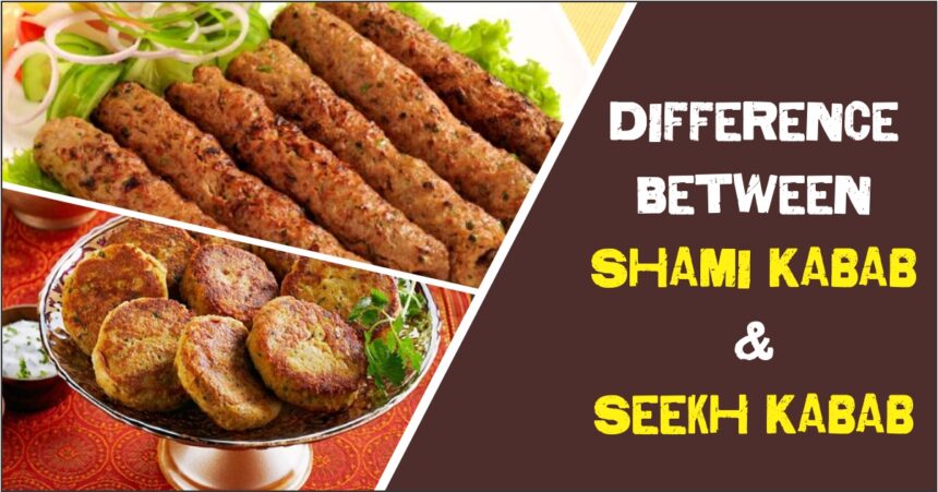 Difference Between Shami Kabab & Seekh Kabab