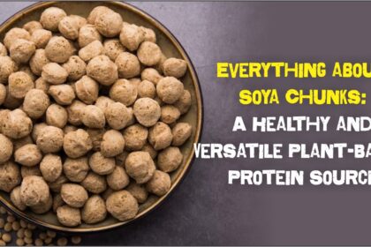 Everything about Soya Chunks: A Healthy and Versatile Plant-Based Protein Source