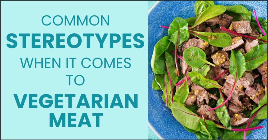 Common Stereotypes When It Comes to Vegetarian Meat