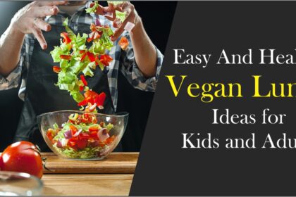 Easy And Healthy Vegan Lunch Ideas for Kids and Adults