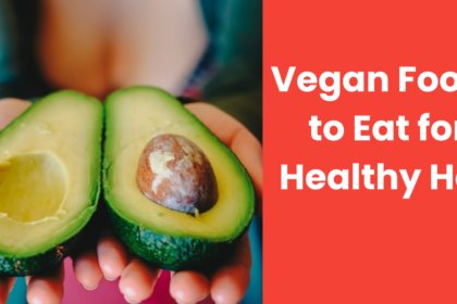 Vegan Foods to Eat for Healthy Hair