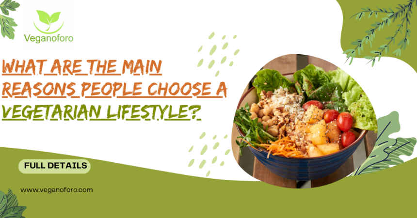 What are the Main Reasons People Choose a Vegetarian Lifestyle